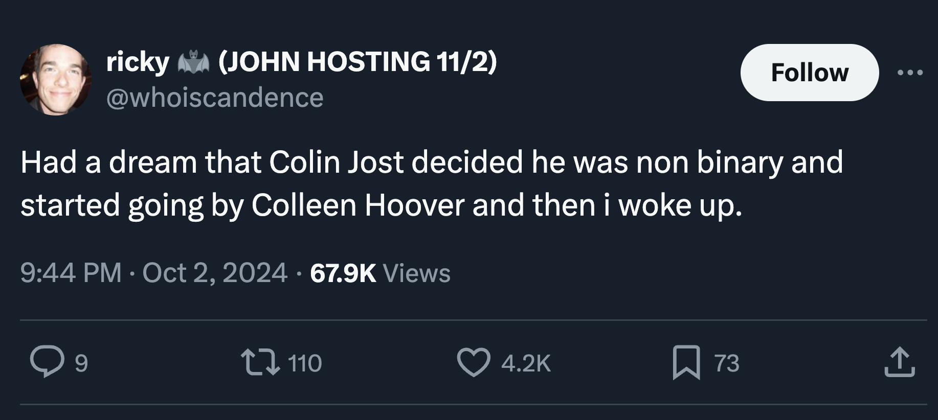 screenshot - ricky John Hosting 112 Had a dream that Colin Jost decided he was non binary and started going by Colleen Hoover and then i woke up. . Views 9 110 73